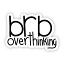 Big Moods - Brb Overthinking Sticker