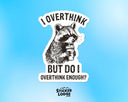 Sticker Lodge - I Overthink But Do I Overthink Enough Vinyl Sticker