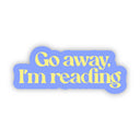 Big Moods - Go Away, I'm Reading Bookish Text Sticker