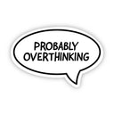 Big Moods - Probably Overthinking Speech Bubble Sticker