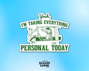 Sticker Lodge - Yeah I'm Taking Everything Personal Today Vinyl Sticker