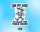 Sticker Lodge - On My Way To Make The Vibes Weird Vinyl Sticker