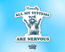 Sticker Lodge - Honestly, All My Systems Are Nervous Vinyl Sticker