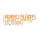 Big Moods - Sorry I'm Late, I Didn't Want To Come Text Sticker