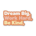 Big Moods - Dream Big Work Hard Be Kind Text Sticker