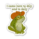 Big Moods - I Came Here To Dilly and To Dally Southern Frog Sticker