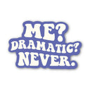 Big Moods - Me? Dramatic? Never. Text Sticker
