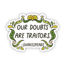 Big Moods - "Our doubts are traitors" Shakespeare Quote Sticker