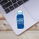 Big Moods - Drink Some Water You Dehydrated Dummy Sticker