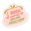 Big Moods Sticker - I Work To Support My Hiking Addiction Sticker
