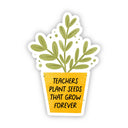 Big Moods - Teachers Plant Seeds That Grow Forever Sticker